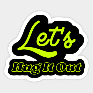 Let Hug It Out Sticker